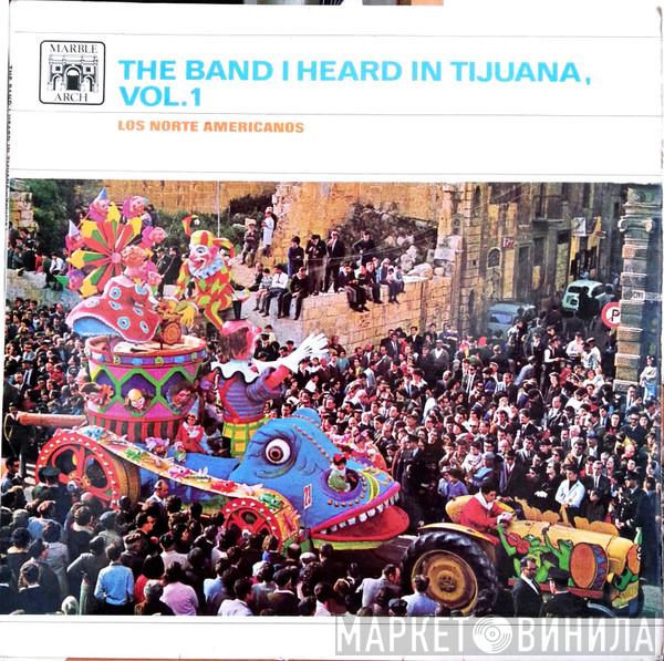 Los Norte Americanos - The Band I Heard In Tijuana Vol.1