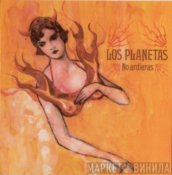  Los Planetas  - No Ardieras