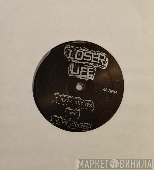  Loser Life  - I Have Ghosts And I Have Ghosts