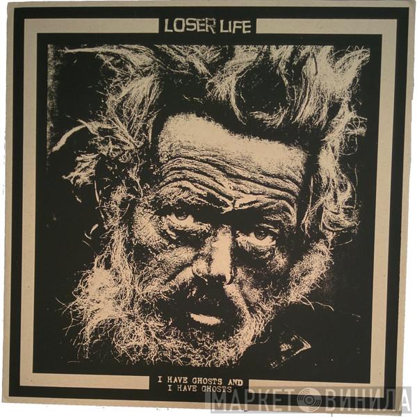  Loser Life  - I Have Ghosts And I Have Ghosts