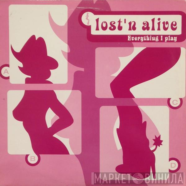  Lost 'N' Alive  - Everything I Play