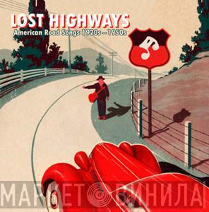  - Lost Highways – American Road Songs From The 1920’s – 1950’s