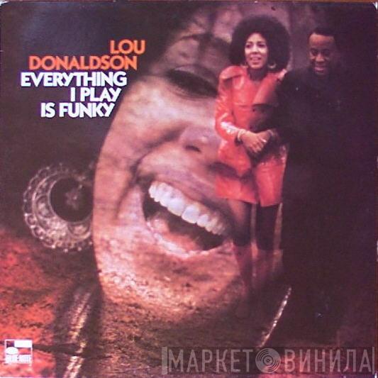  Lou Donaldson  - Everything I Play Is Funky