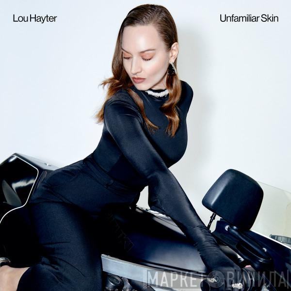 Lou Hayter - Unfamiliar Skin