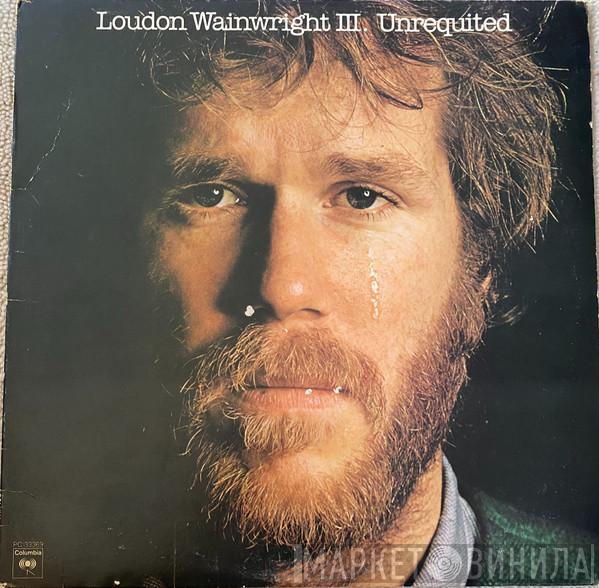  Loudon Wainwright III  - Unrequited