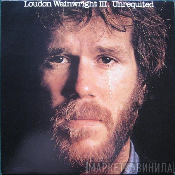  Loudon Wainwright III  - Unrequited