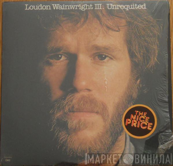  Loudon Wainwright III  - Unrequited