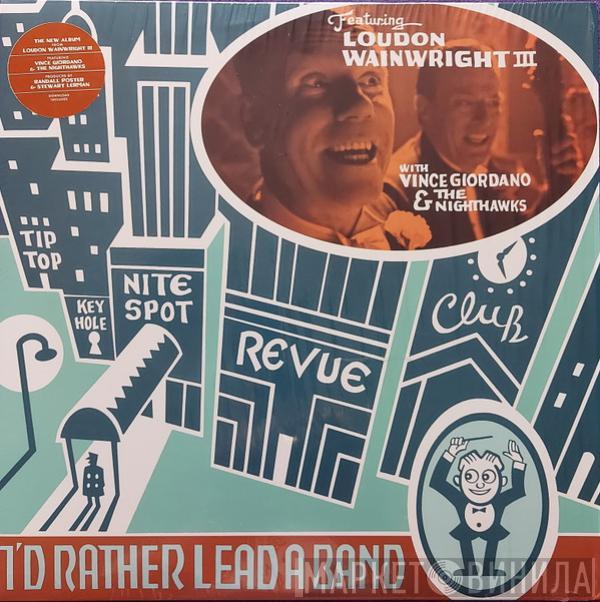 Loudon Wainwright III, Vince Giordano And The Nighthawks - I'd Rather Lead A Band