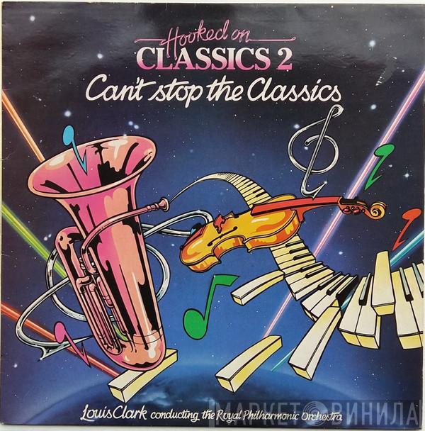 Louis Clark, The Royal Philharmonic Orchestra - Hooked On Classics 2 - Can't Stop The Classics