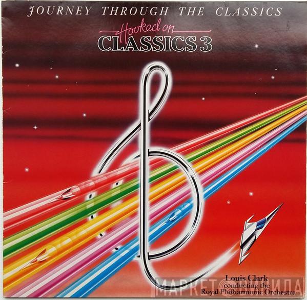 Louis Clark, The Royal Philharmonic Orchestra - Hooked On Classics 3 - Journey Through The Classics
