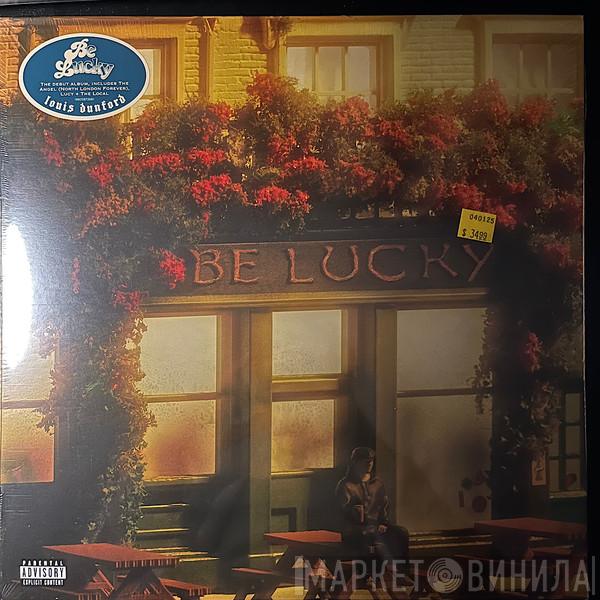 Louis Dunford - Be Lucky