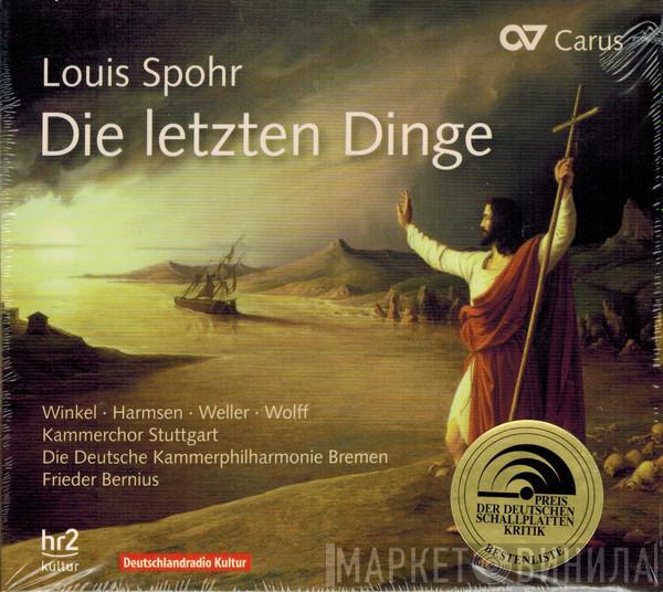 - Louis Spohr • Johanna Winkel • Sophie Harmsen • Andreas Weller  • Konstantin Wolff • Kammerchor Stuttgart • Deutsche Kammerphilharmonie Bremen  Frieder Bernius  - Die Letzten Dinge