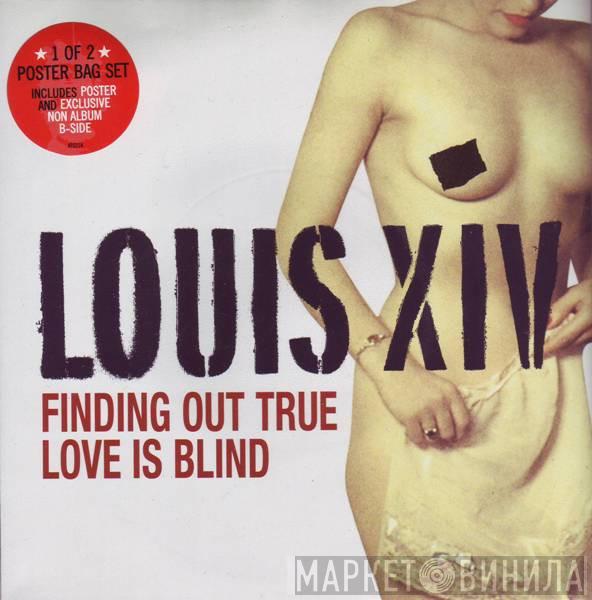 Louis XIV - Finding Out True Love Is Blind