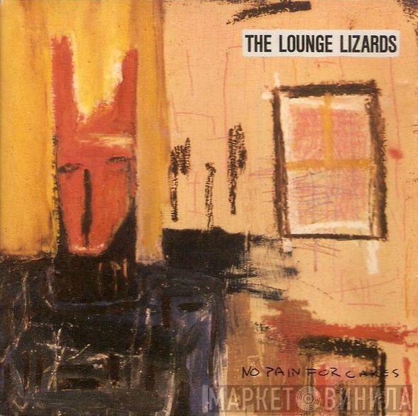 Lounge Lizards - No Pain For Cakes