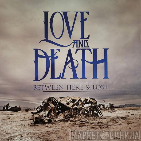 Love And Death  - Between Here & Lost