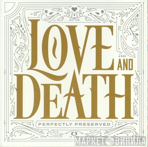 Love And Death  - Perfectly Preserved