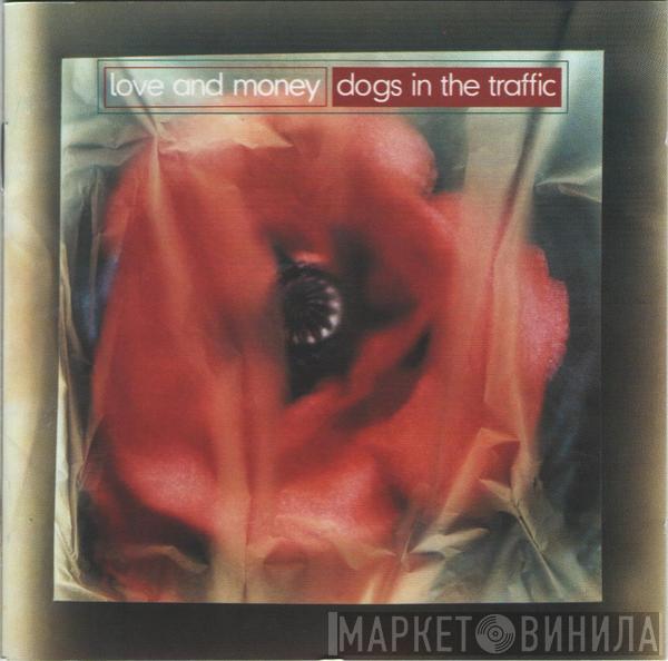  Love And Money  - Dogs In The Traffic