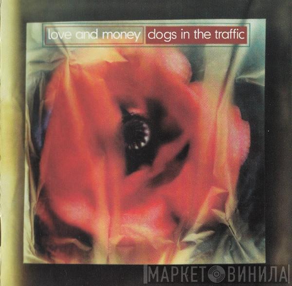  Love And Money  - Dogs In The Traffic