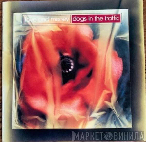  Love And Money  - Dogs In The Traffic