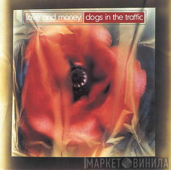  Love And Money  - Dogs In The Traffic