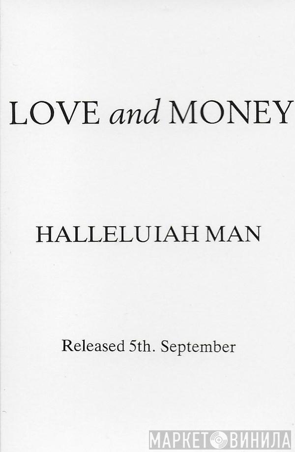  Love And Money  - Halleluiah Man