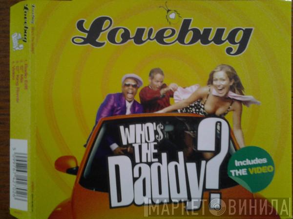 Love Bug  - Who's The Daddy?