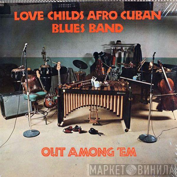 Love Childs Afro Cuban Blues Band - Out Among 'Em
