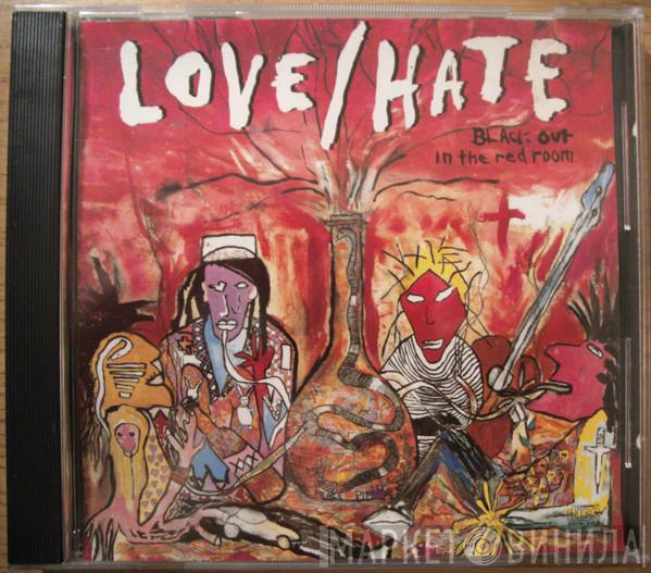  Love/Hate  - Blackout In The Red Room