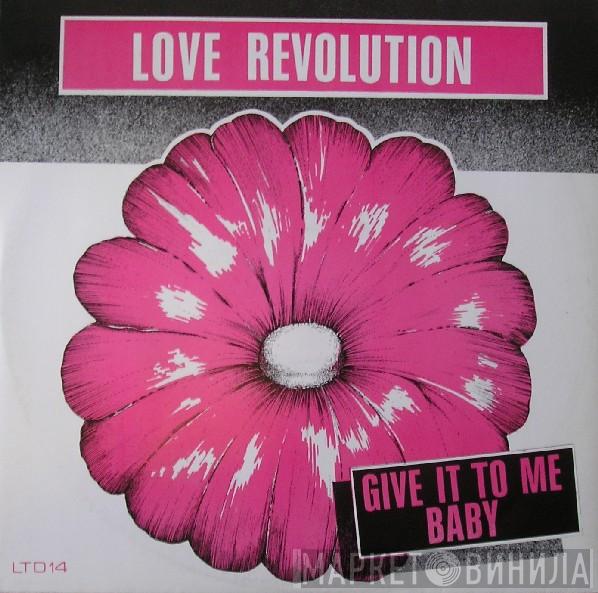 Love Revolution - Give It To Me Baby