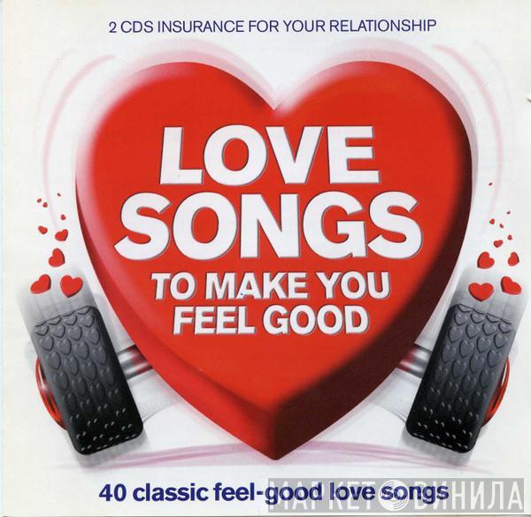  - Love Songs To Make You Feel Good
