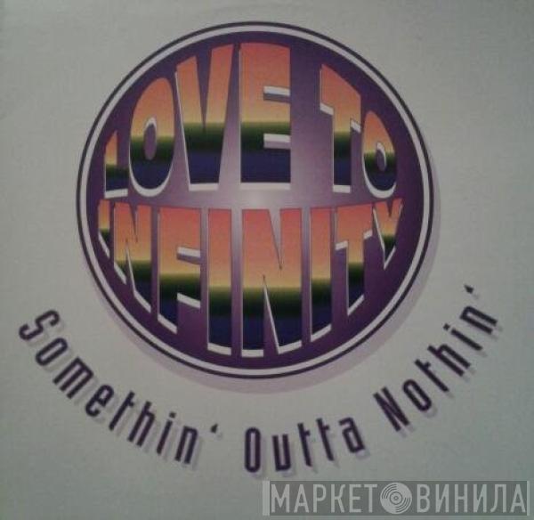 Love To Infinity - Somethin' Outta Nothin'