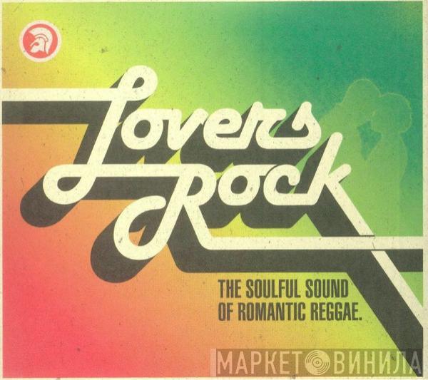  - Lovers Rock (The Soulful Sound Of Romantic Reggae)