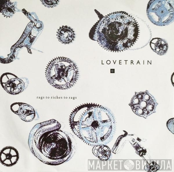 Lovetrain  - Rags To Riches To Rags