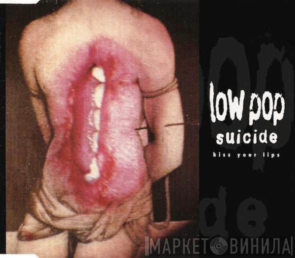 Low Pop Suicide - Kiss Your Lips