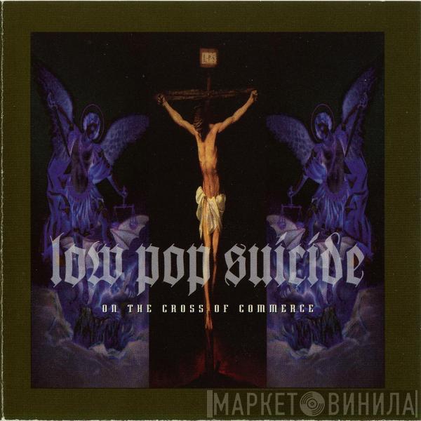 Low Pop Suicide - On The Cross Of Commerce