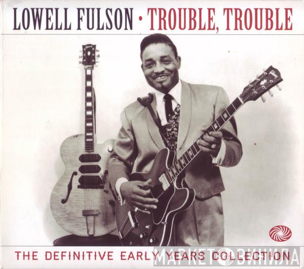 Lowell Fulson - Trouble, Trouble