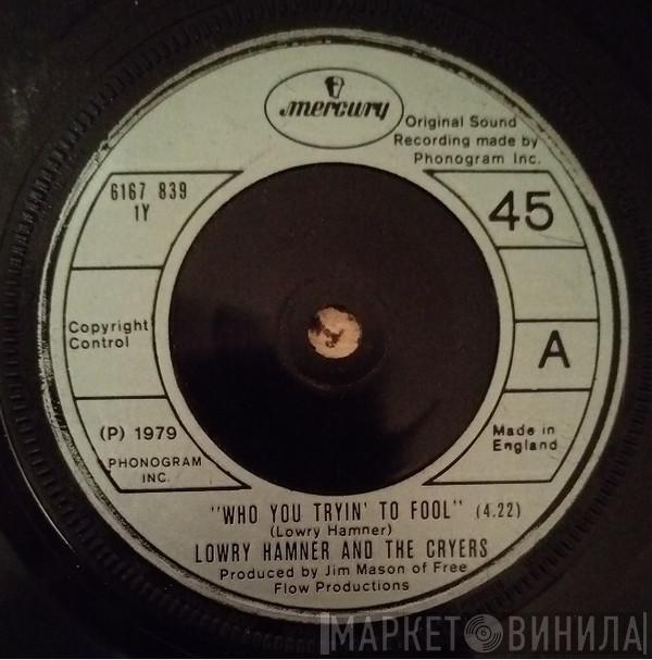 Lowry Hamner, The Cryers - Who You Tryin' To Fool