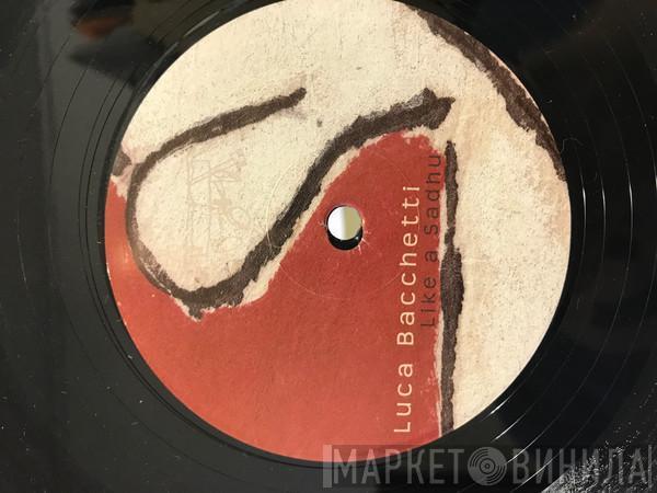  Luca Bacchetti  - Like A Sadhu EP