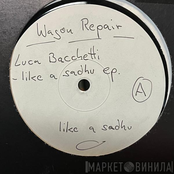  Luca Bacchetti  - Like A Sadhu EP