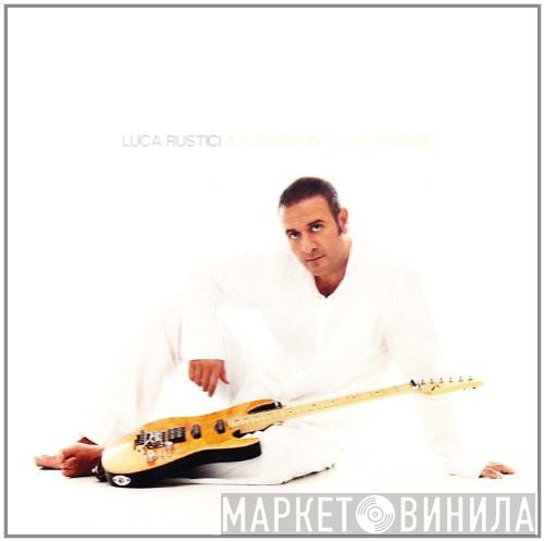  Luca Rustici  - A Flower Into The Power