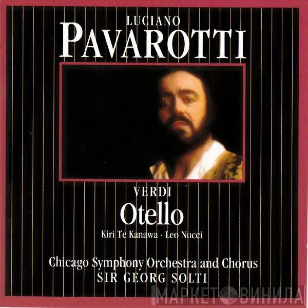 · Luciano Pavarotti · Giuseppe Verdi · Kiri Te Kanawa · Leo Nucci And The Chicago Symphony Orchestra · Chicago Symphony Chorus  Georg Solti  - Otello
