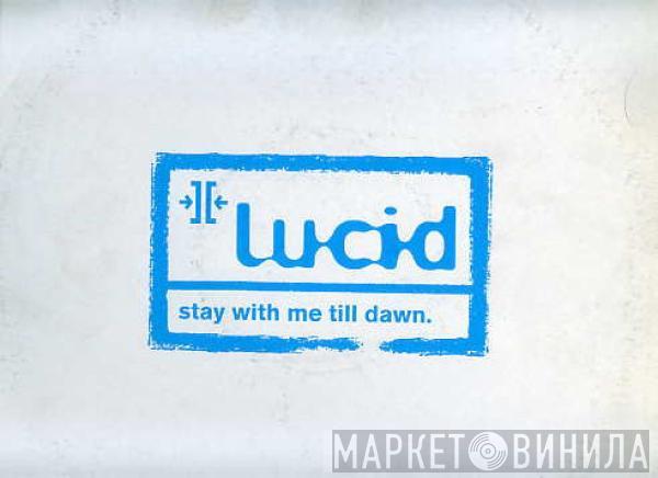  Lucid   - Stay With Me Till Dawn