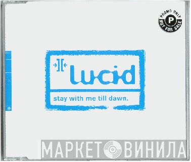  Lucid   - Stay With Me Till Dawn