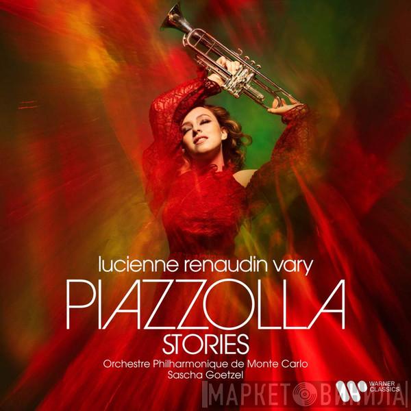 Lucienne Renaudin Vary, Orchestre Philharmonique De Monte-Carlo, Sascha Goetzel - Piazzolla Stories