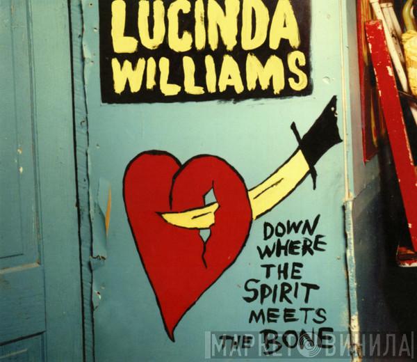 Lucinda Williams - Down Where The Spirit Meets The Bone