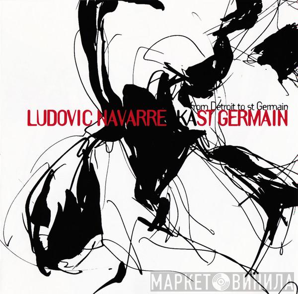 Ludovic Navarre, St Germain - From Detroit To St Germain