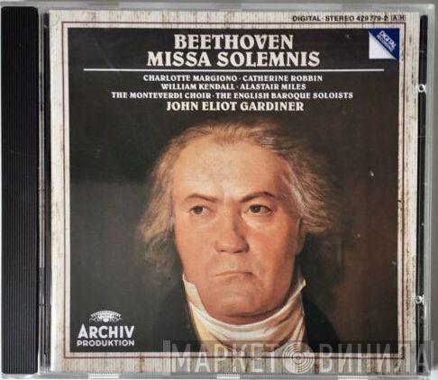 - Ludwig van Beethoven • Charlotte Margiono • Catherine Robbin • William Kendall • Alastair Miles • The Monteverdi Choir • The English Baroque Soloists  John Eliot Gardiner  - Missa Solemnis