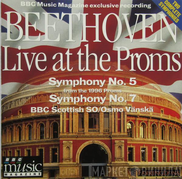 Ludwig van Beethoven, BBC Scottish Symphony Orchestra, Osmo Vänskä - Beethoven Live At The Proms: Symphonies Nos. 5 & 7