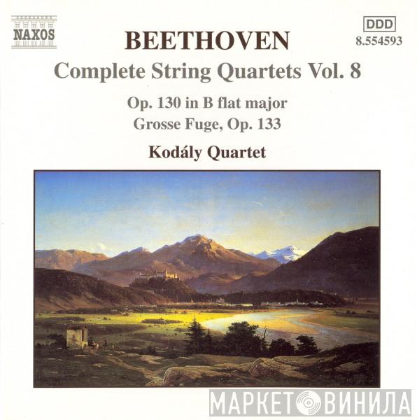 - Ludwig van Beethoven  Kodály Quartet  - Complete String Quartets Vol. 8 - Op. 130 In B Flat Major - Grosse Fugue, Op. 133