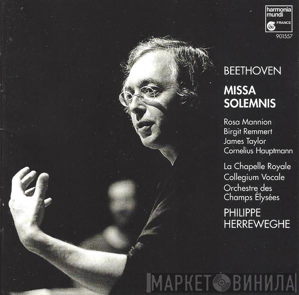 – Ludwig van Beethoven , Rosa Mannion , Birgit Remmert , James Taylor  , Choeurs De Cornelius Hauptmann Et Du La Chapelle Royale , Collegium Vocale , Orchestre Des Champs Elysées  Philippe Herreweghe  - Missa Solemnis